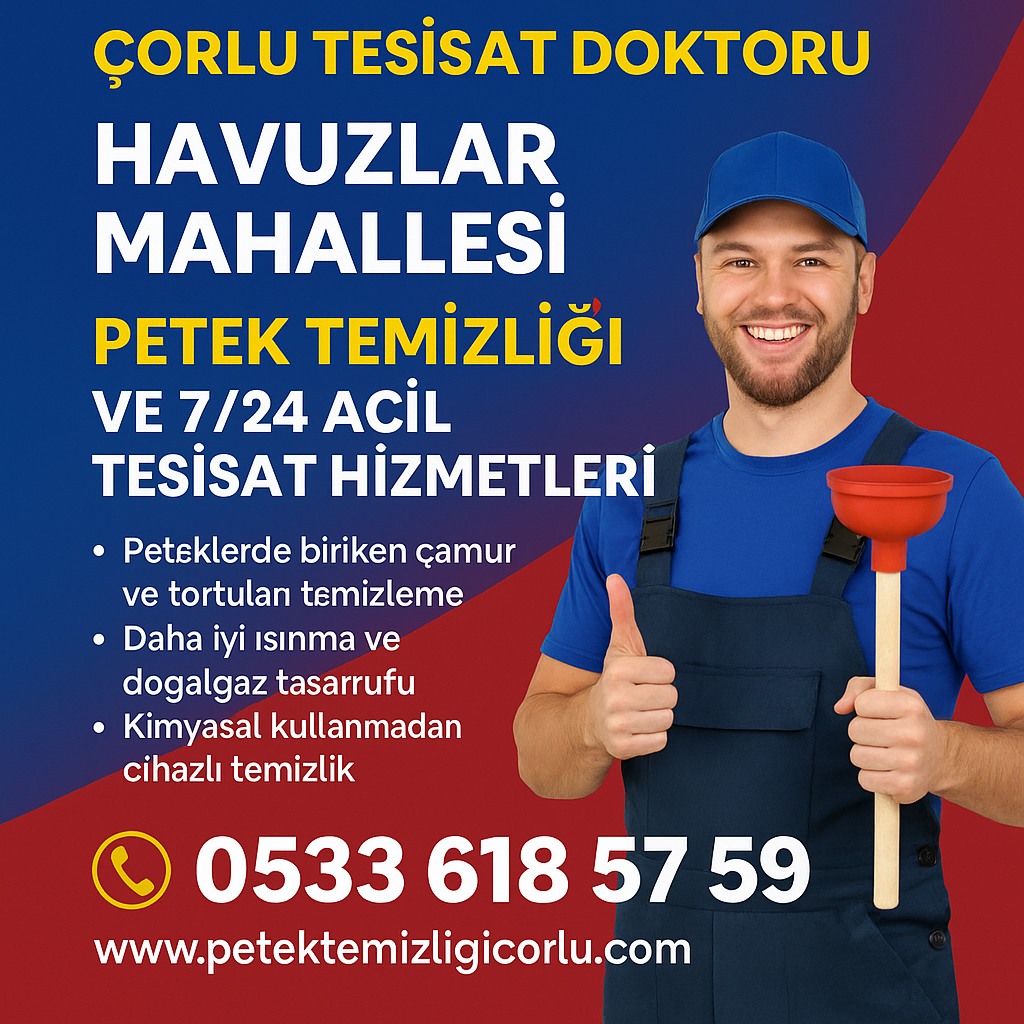 Çorlu Tesisat Doktoru Havuzlar Mahallesi Petek Temizliği ve 7/24 Acil Tesisat Hizmetleri