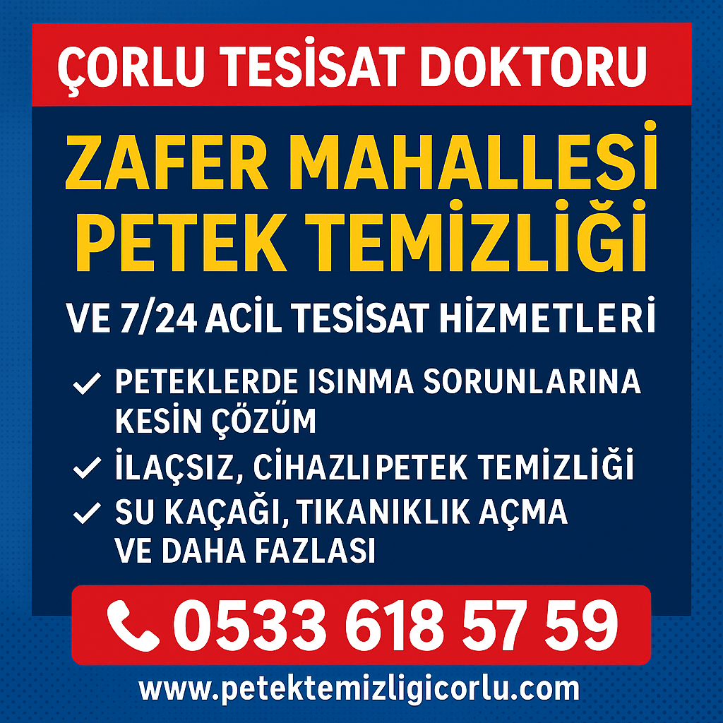 Çorlu Tesisat Doktoru Zafer Mahallesi Petek Temizliği ve 7/24 Acil Tesisat Hizmetleri